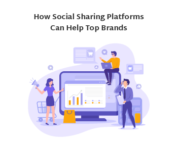 How Social Sharing Platforms Can Help Top Brands