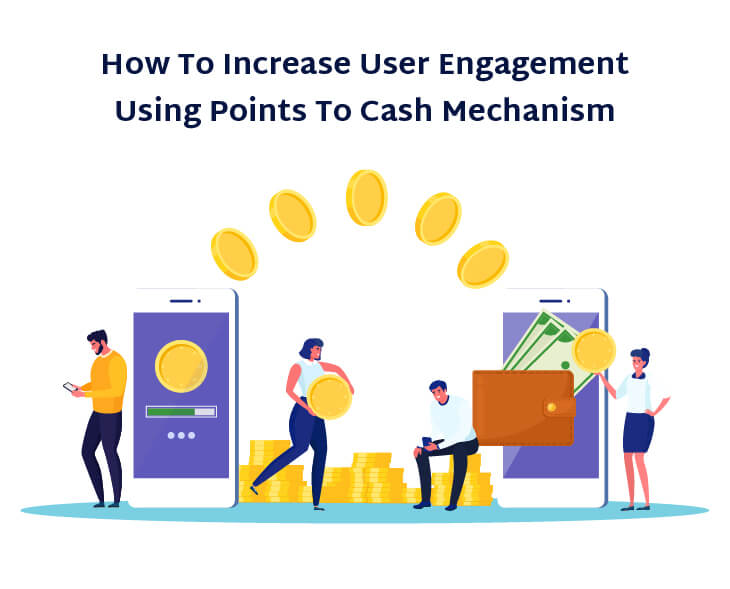 How to Increase User Engagement Using Points to Cash Mechanism