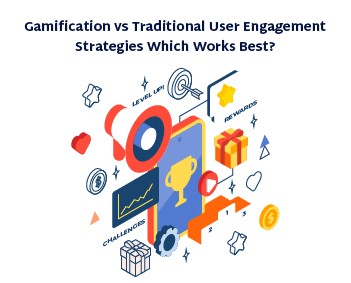 Gamification vs. Traditional User Engagement Strategies: Which Works Best?