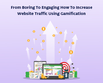 From Boring to Engaging: How to Increase Website Traffic Using Gamification