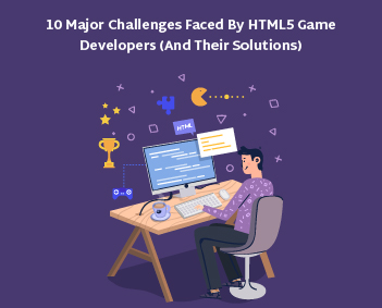 10 Major Challenges Faced By HTML5 Game Developers (And Their Solutions)