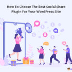 How to Choose the Best Social Share Plugin for Your WordPress Site